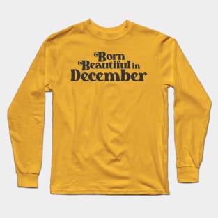 Born Beautiful in December - Birth Month - Birthday Long Sleeve T-Shirt